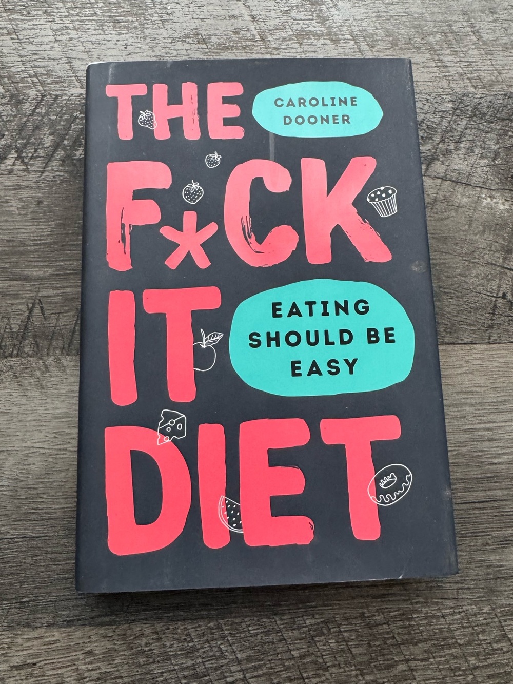 The F*ck It Diet* by Caroline Dooner – Eating Should Be Easy